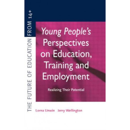 Young People's Perspectives on Education, Training and Employment: Realising Their Potential