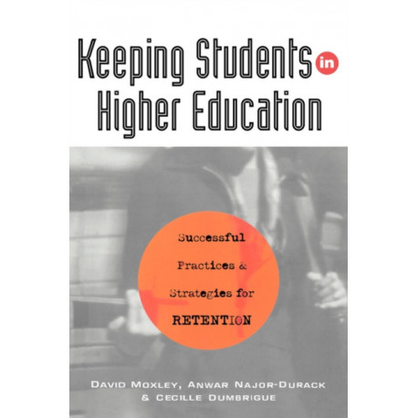 Keeping Students in Higher Education: Successful Practices and Strategies for Retention