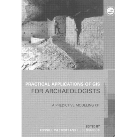 Practical Applications of GIS for Archaeologists: A Predictive Modelling Toolkit