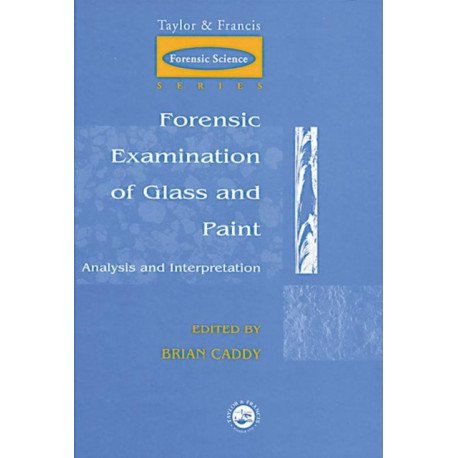 Forensic Examination of Glass and Paint: Analysis and Interpretation