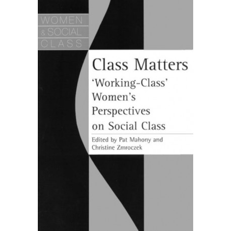 Class Matters: "Working Class" Women's Perspectives On Social Class