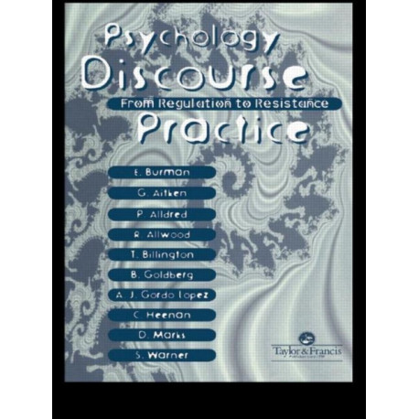 Psychology, Discourse And Social Practice: From Regulation To Resistance