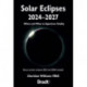 Solar Eclipses 2024-2027: Where and When to Experience Totality