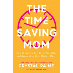 The Time–Saving Mom – How to Juggle a Lot, Enjoy Your Life, and Accomplish What Matters Most