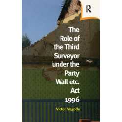 The Role of the Third Surveyor under the Party Wall Act 1996: under the Party Wall etc. Act 1996
