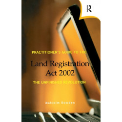 Practitioner's Guide to the Land Registration Act 2002: The Unfinished Revolution
