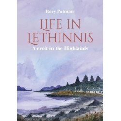 Life in Lethinnis: A croft in the Highlands
