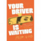 Your Driver Is Waiting