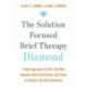 The Solution Focused Brief Therapy Diamond: A New Approach to SFBT That Will Empower Both Practitioner and Client to Achieve  the Best Outcomes