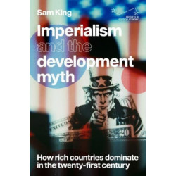 Imperialism and the Development Myth: How Rich Countries Dominate in the Twenty-First Century