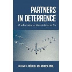 Partners in Deterrence: Us Nuclear Weapons and Alliances in Europe and Asia