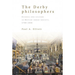 The Derby Philosophers: Science and Culture in British Urban Society, 1700–1850