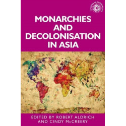 Monarchies and Decolonisation in Asia