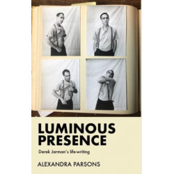 Luminous Presence: Derek Jarman's Life-Writing
