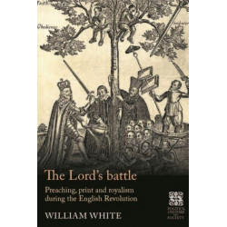 The Lord’S Battle: Preaching, Print and Royalism During the English Revolution