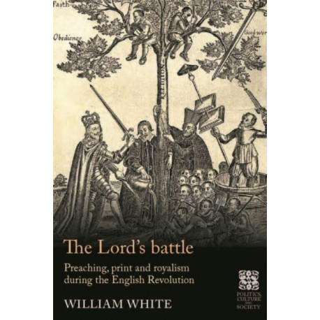 The Lord’S Battle: Preaching, Print and Royalism During the English Revolution