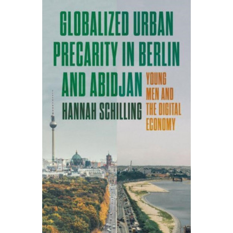 Globalized Urban Precarity in Berlin and Abidjan: Young Men and the Digital Economy