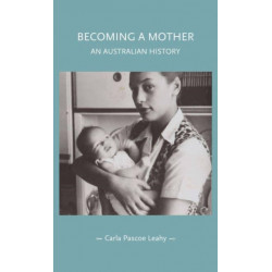 Becoming a Mother: An Australian History