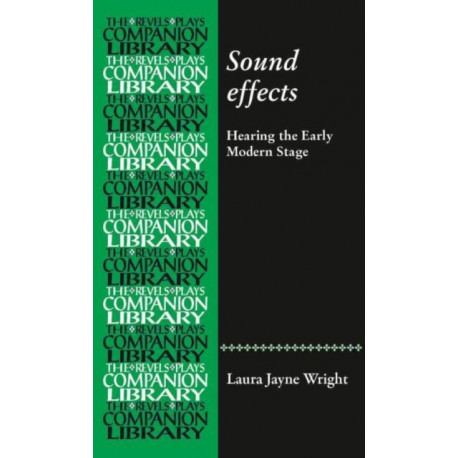 Sound Effects: Hearing the Early Modern Stage