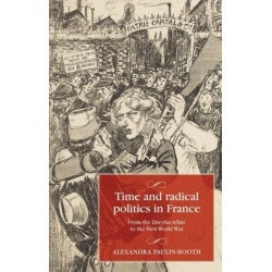 Time and Radical Politics in France: From the Dreyfus Affair to the First World War