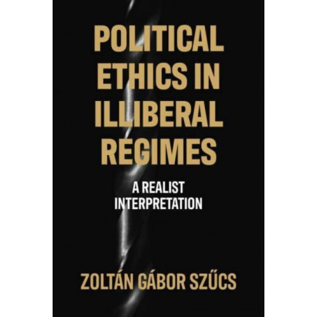 Political Ethics in Illiberal Regimes: A Realist Interpretation