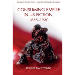 Consuming Empire in U.S. Fiction, 1865–1930