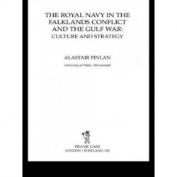 The Royal Navy in the Falklands Conflict and the Gulf War: Culture and Strategy