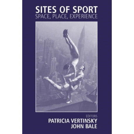 Sites of Sport: Space, Place and Experience