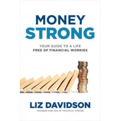 Money Strong: Your Guide to a Life Free of Financial Worries
