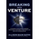 Breaking into Venture: An Outsider Turned Venture Capitalist Shares How to Take Risks, Create Power, and Build Life-Changing Wealth