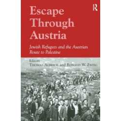 Escape Through Austria: Jewish Refugees and the Austrian Route to Palestine