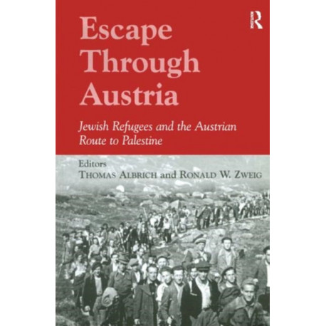 Escape Through Austria: Jewish Refugees and the Austrian Route to Palestine
