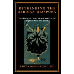 Rethinking the African Diaspora: The Making of a Black Atlantic World in the Bight of Benin and Brazil