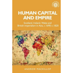 Human Capital and Empire: Scotland, Ireland, Wales and British Imperialism in Asia, C.1690–C.1820
