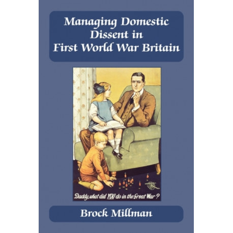 Managing Domestic Dissent in First World War Britain