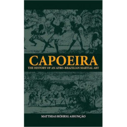 Capoeira: The History of an Afro-Brazilian Martial Art