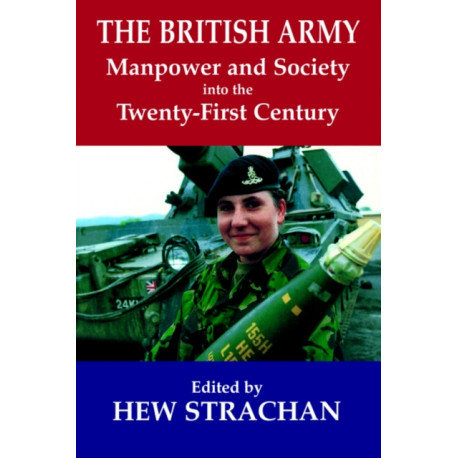 The British Army, Manpower and Society into the Twenty-first Century