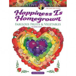 Creative Haven Happiness is Homegrown Coloring Book: Fabulous Fruits & Vegetables