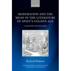 Moderation and the Mean in the Literature of Spain's Golden Age: A Measure for Measure