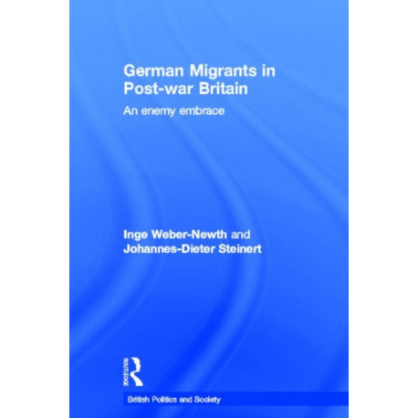 German Migrants in Post-War Britain: An Enemy Embrace