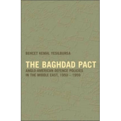 The Baghdad Pact: Anglo-American Defence Policies in the Middle East, 1950-59