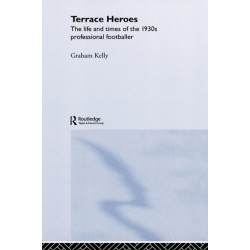 Terrace Heroes: The Life and Times of the 1930s Professional Footballer