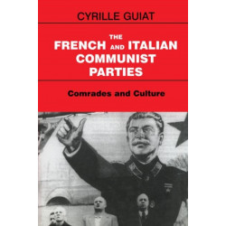 The French and Italian Communist Parties: Comrades and Culture