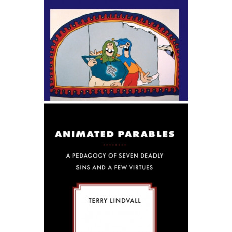 Animated Parables: A Pedagogy of Seven Deadly Sins and a Few Virtues