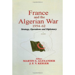France and the Algerian War, 1954-1962: Strategy, Operations and Diplomacy