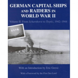 German Capital Ships and Raiders in World War II: Volume II: From Scharnhorst to Tirpitz, 1942-1944