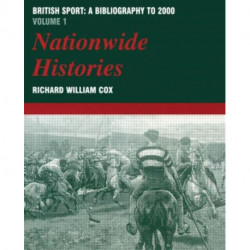 British Sport: a Bibliography to 2000: Volume 1: Nationwide Histories