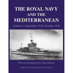 The Royal Navy and the Mediterranean: Vol.I: September 1939 - October 1940