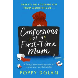 Confessions of a First-Time Mum: A funny, heartwarming novel of motherhood and friendship