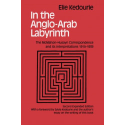 In the Anglo-Arab Labyrinth: The McMahon-Husayn Correspondence and its Interpretations 1914-1939